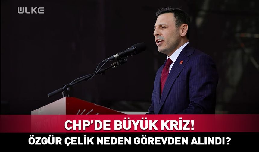CHP İstanbul İl Kongresi neden iptal edildi? Özgür Çelik neden görevden alındı?
