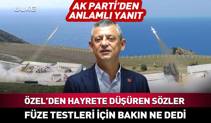 Özgür Özel'den hayrete düşüren füze testi açıklaması