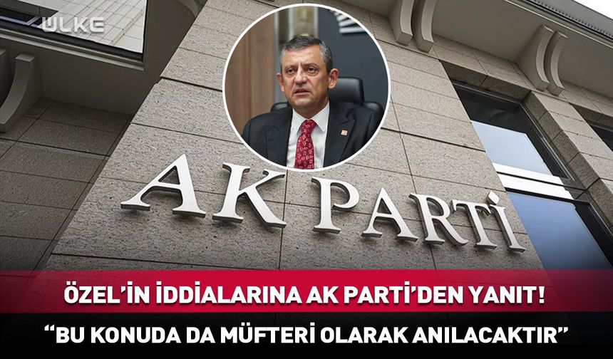 Özgür Özel’in iddialarına AK Parti’den yanıt!