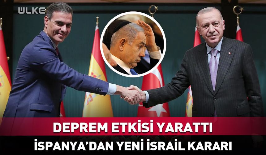 Deprem etkisi yarattı! İspanya’dan yeni İsrail kararı…