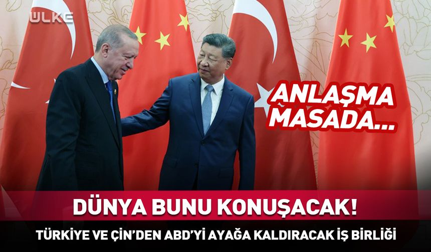 Türkiye ve Çin'den ABD'yi ayağa kaldıracak iş birliği! Anlaşma masada...
