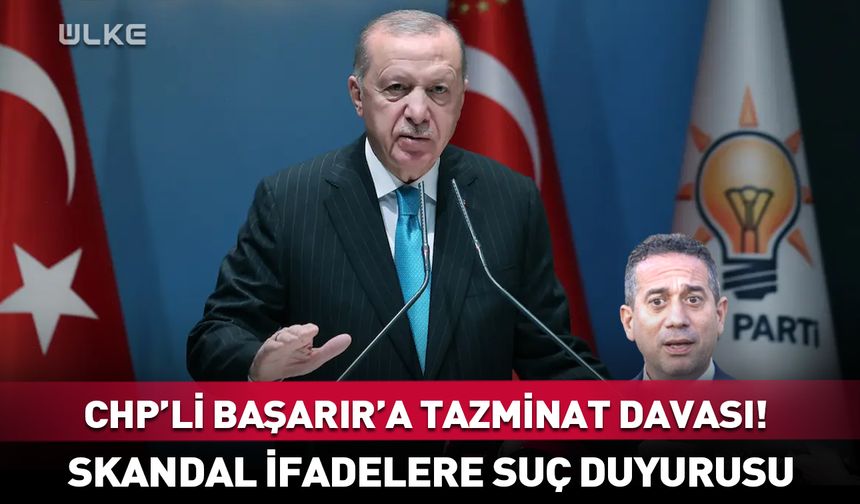Erdoğan'dan CHP'li Başarır'a tazminat davası