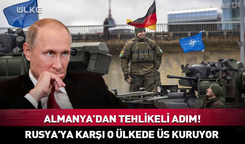 Almanya’dan flaş hamle! Rusya'ya karşı o ülkede üs kuruyor…