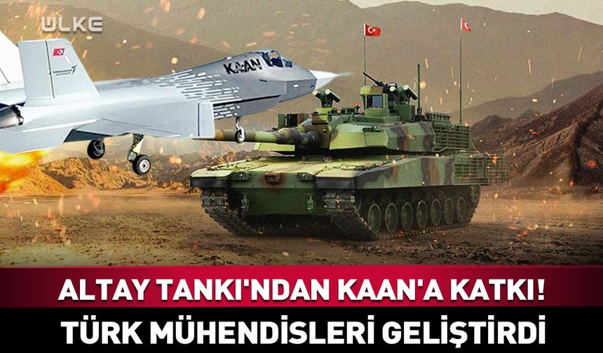 ALTAY Tankı'ndan KAAN'a katkı! Türk mühendisleri geliştirdi