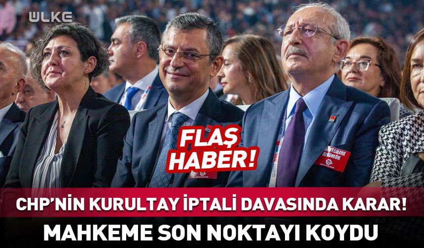 CHP'nin kurultay iptali davasında karar çıktı