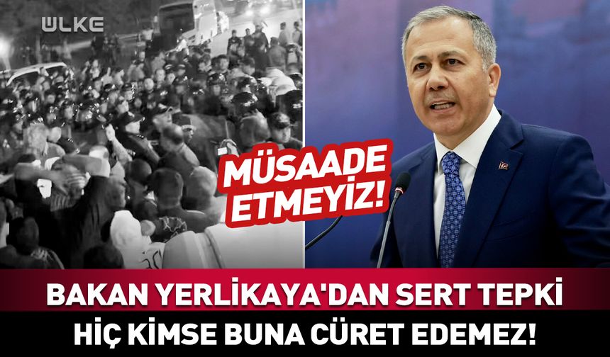 Bakan Yerlikaya'dan sert tepki: Hiç kimse buna cüret edemez!