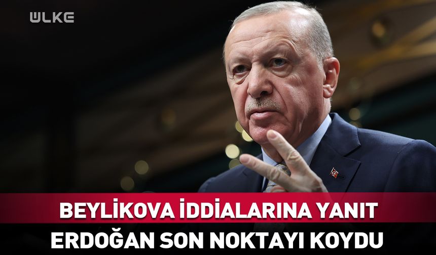 Cumhurbaşkanı Erdoğan’dan Beylikova iddialarına yanıt