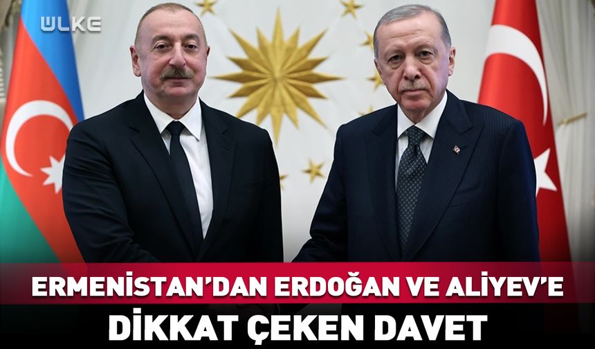 Ermenistan’dan Erdoğan ve Aliyev'e davet!