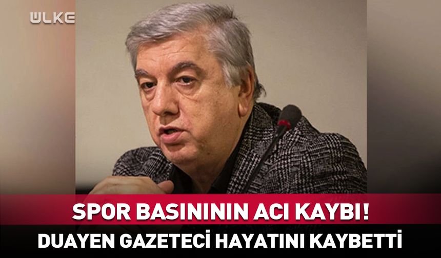 Duayen gazeteci hayatını kaybetti
