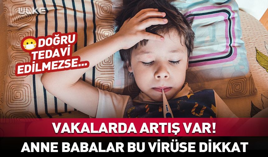🤒Vakalarda artış var! Anne babalar bu virüse dikkat