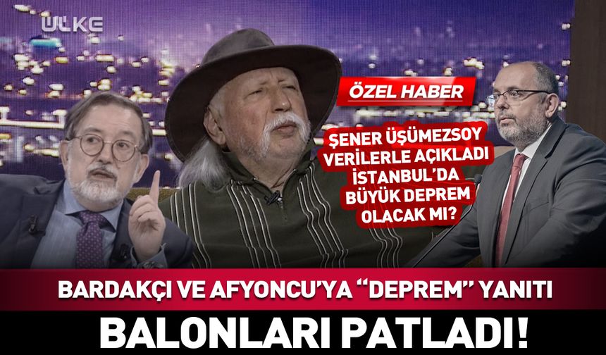 Şener Üşümezsoy'dan Murat Bardakçı ve Erhan Afyoncu'ya İstanbul depremi yanıtı!