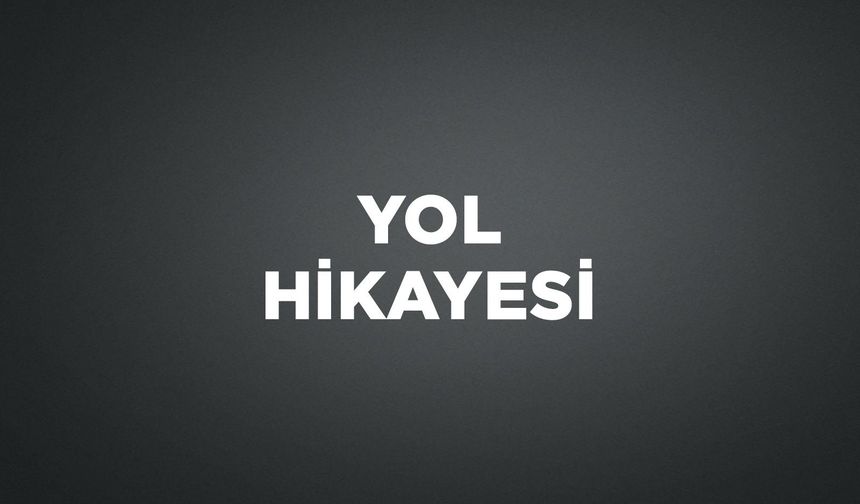 YOL HİKAYESİ