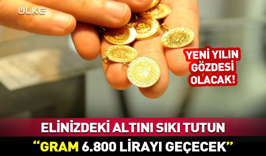 Gram altın 6 bin 800 lirayı geçecek!