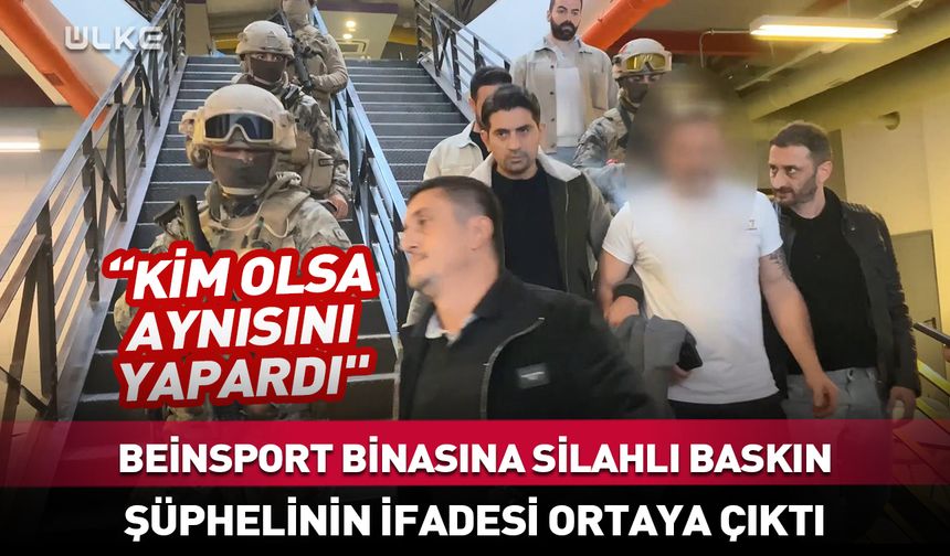 Beinsport binasına silahla giren şüphelinin ifadesi