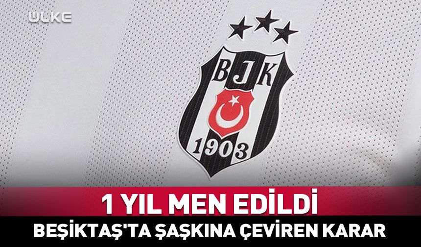 Beşiktaş'ta şaşkına çeviren karar! 1 yıl men edildi...