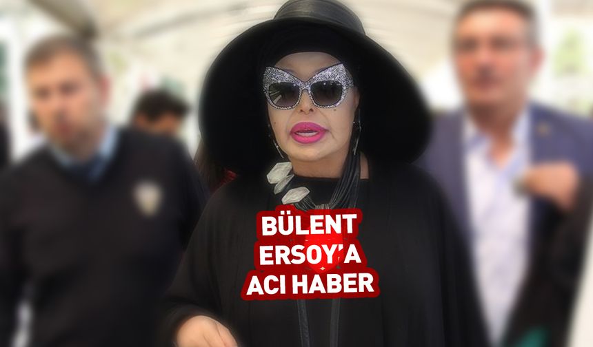 Bülent Ersoy'a acı haber