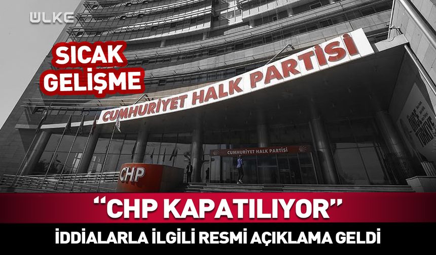 CHP kapatılıyor mu? Başsavcılık açıkladı