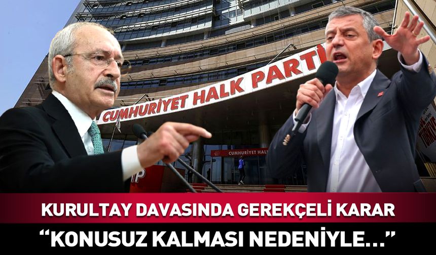 CHP Kurultay davasında gerekçeli karar açıklandı
