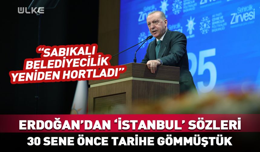 Erdoğan’dan flaş "İstanbul" sözleri!