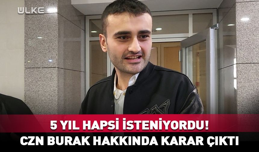 5 yıl hapsi isteniyordu! CZN Burak hakkında karar çıktı