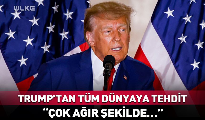 Trump'tan tüm dünyaya tehdit