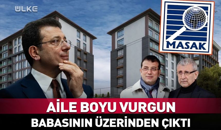 Ekrem İmamoğlu’nun babasının mülkleri de rüşvetten!