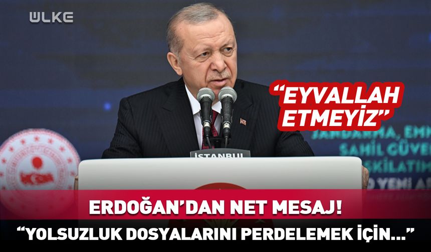 Cumhurbaşkanı Erdoğan: "Yolsuzluk dosyalarını perdelemek için..."