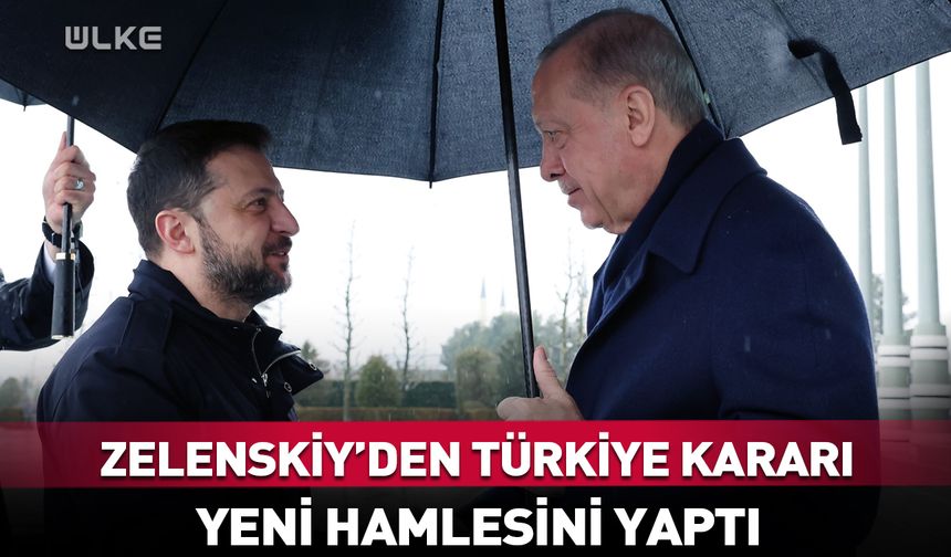 Zelenskiy'den son dakika Türkiye kararı