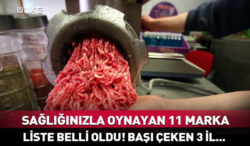 Sağlığınızla oynayan 11 marka belli oldu! Başı çeken 3 il...