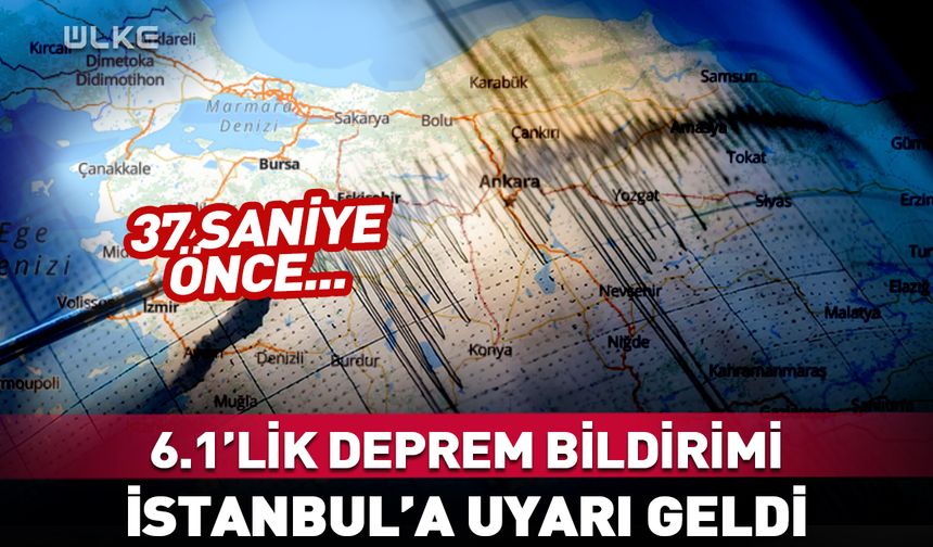 37 saniye önce İstanbul'a uyarı geldi! 6.1'lik deprem bildirimi…