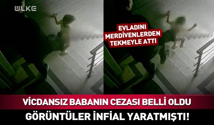 Vicdansız babanın cezası belli oldu
