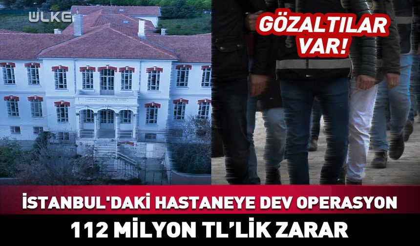Aralarında profesör ve eczacı da var! İstanbul'daki hastaneye büyük operasyon