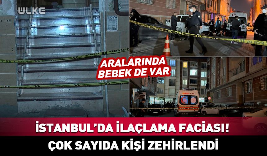 İstanbul’da ilaçlama faciası! Çok sayıda kişi zehirlendi