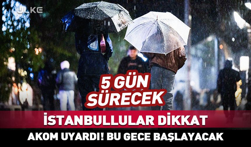 5 gün sürecek! İstanbul için uyarı verildi