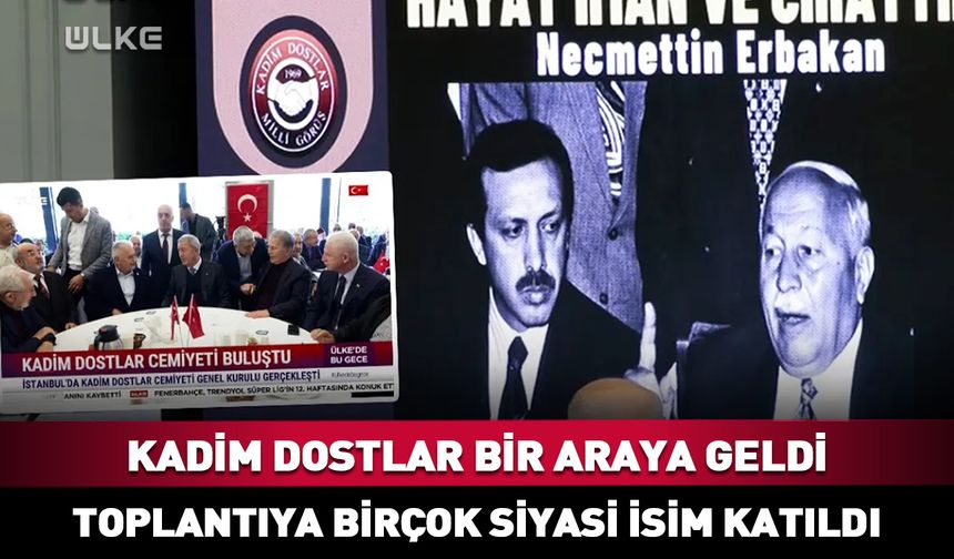 Kadim Dostlar İstanbul'da bir araya geldi