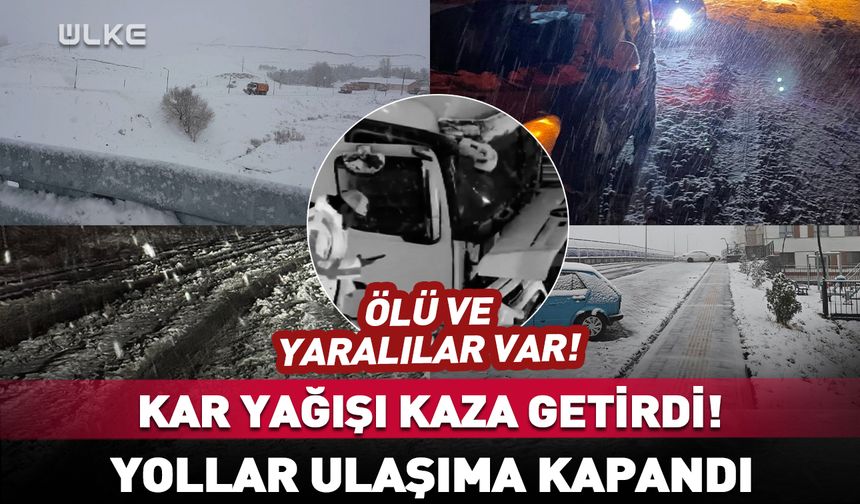 Kar yağışı hayatı olumsuz etkiledi! Yollar ulaşıma kapandı