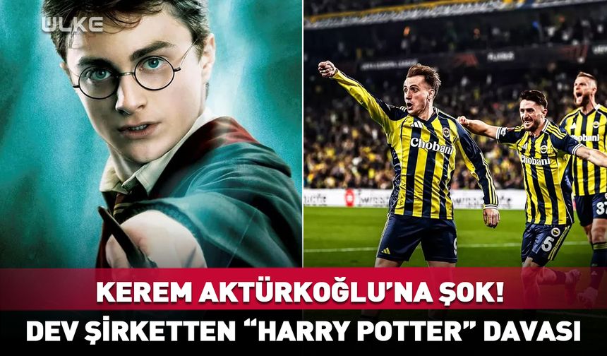 Kerem Aktürkoğlu’na şok! Dev şirketten “Harry Potter” davası