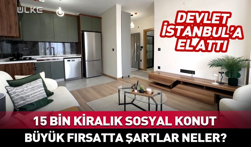 İstanbul'a 15 bin kiralık sosyal konut! Büyük fırsatta şartlar neler?
