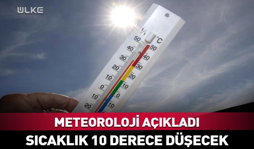 Meteoroloji: Sıcaklık 10 derece birden düşecek