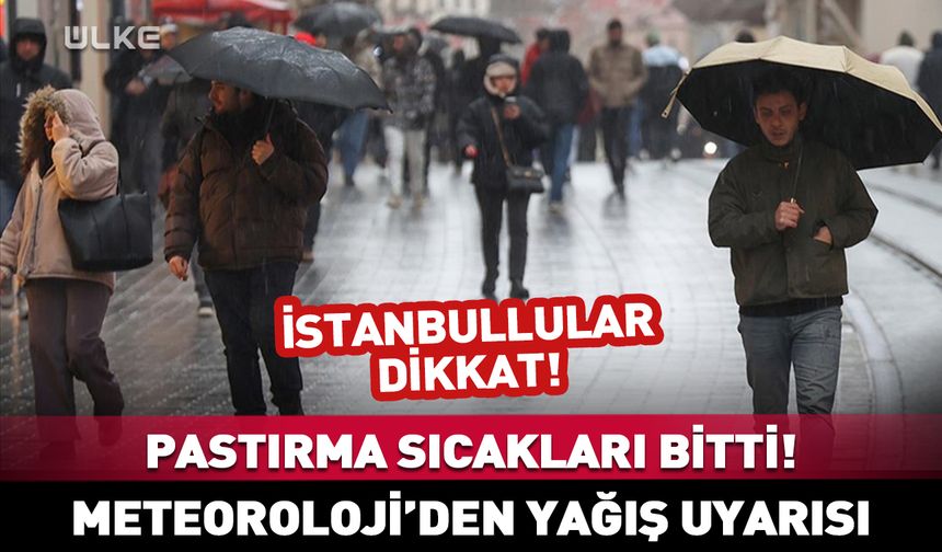 Pastırma sıcakları bitti: Meteoroloji'den yağış uyarısı!