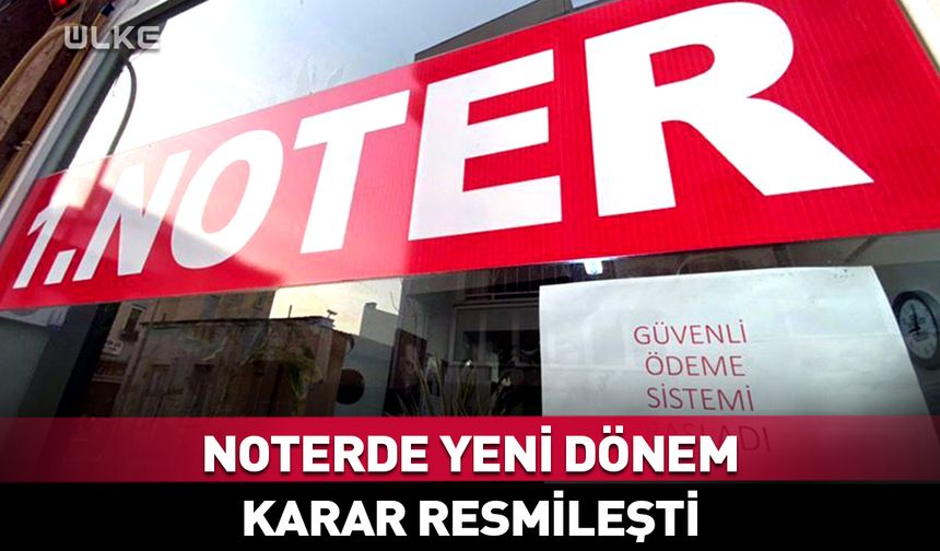 Noterde yeni dönem! Karar Resmi Gazete'de