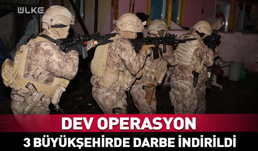 3 büyükşehirde dev operasyon