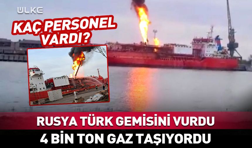 Rusya 4 bin ton LNG taşıyan Türk gemisini vurdu