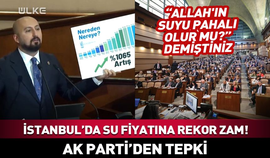 AK Parti'den İstanbul'da su fiyatlarına rekor zamma tepki