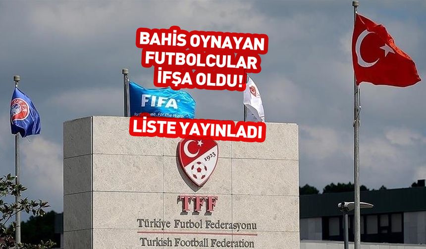 Süper Lig'de bahis oynayan futbolcular belli oldu! TFF ifşa etti