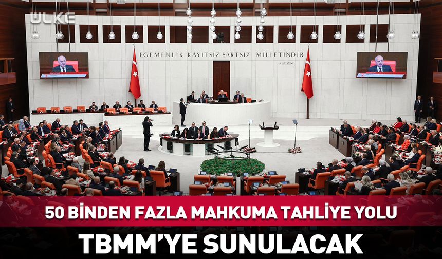 11. Yargı Paketi TBMM’ye sunulacak! 50 bin mahkuma tahliye yolu