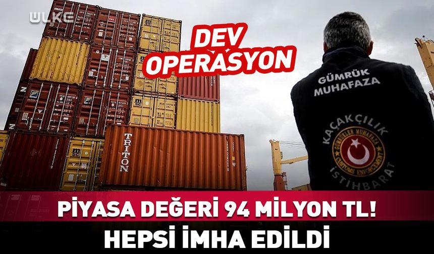 Dev operasyon: Piyasa değeri 94 milyon TL! Hepsi imha edildi