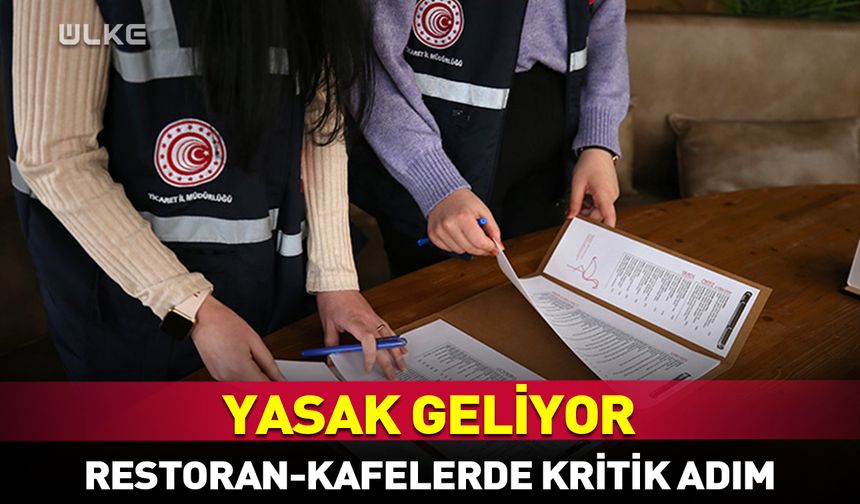 Restoran ve kafeler için kritik adım! "Yasak" geliyor