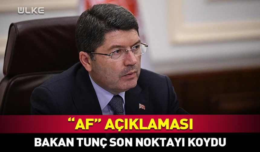 Bakan Yılmaz Tunç'tan “af” açıklaması