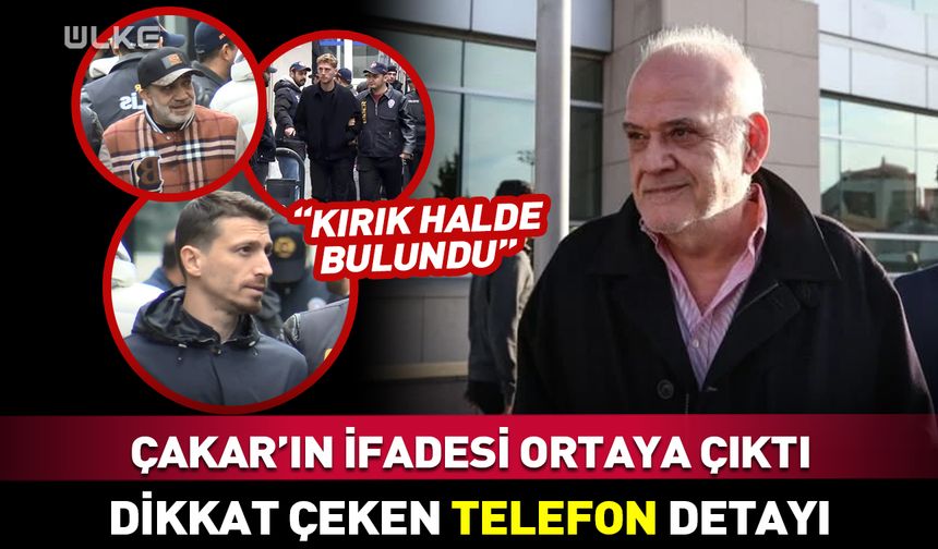 Ahmet Çakar'ın ifadesi ortaya çıktı! Dikkat çeken "telefon" detayı
